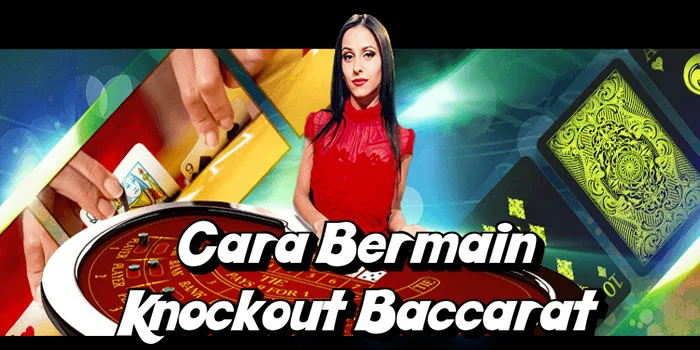 Cara-Bermain-Knockout-Baccarat