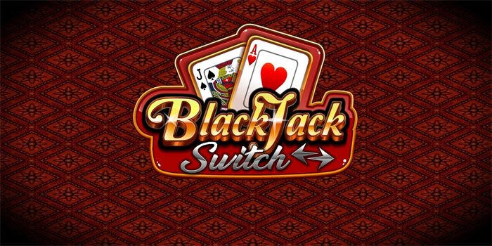 Teknik Jitu Menguasai Permainan Casino Blackjack Switch